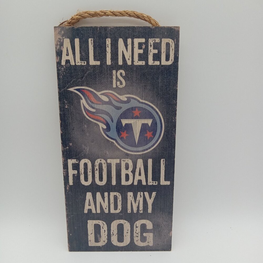 Indoor Wooden Sign All I Need is Football and my Dog Tennessee Titans